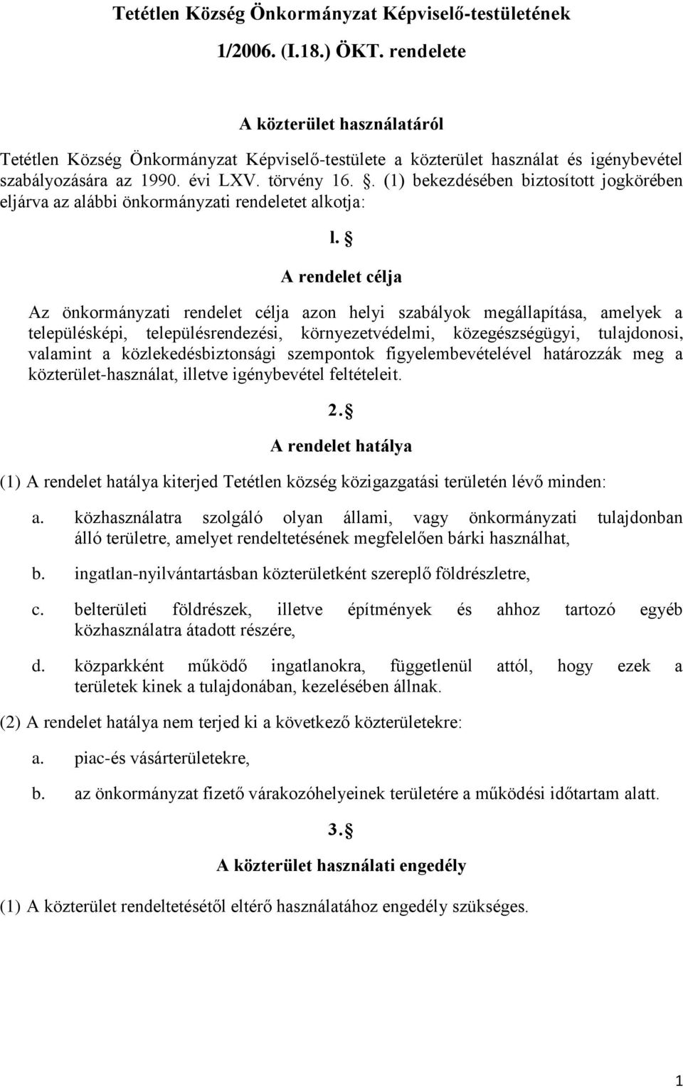 . (1) bekezdésében biztosított jogkörében eljárva az alábbi önkormányzati rendeletet alkotja: l.