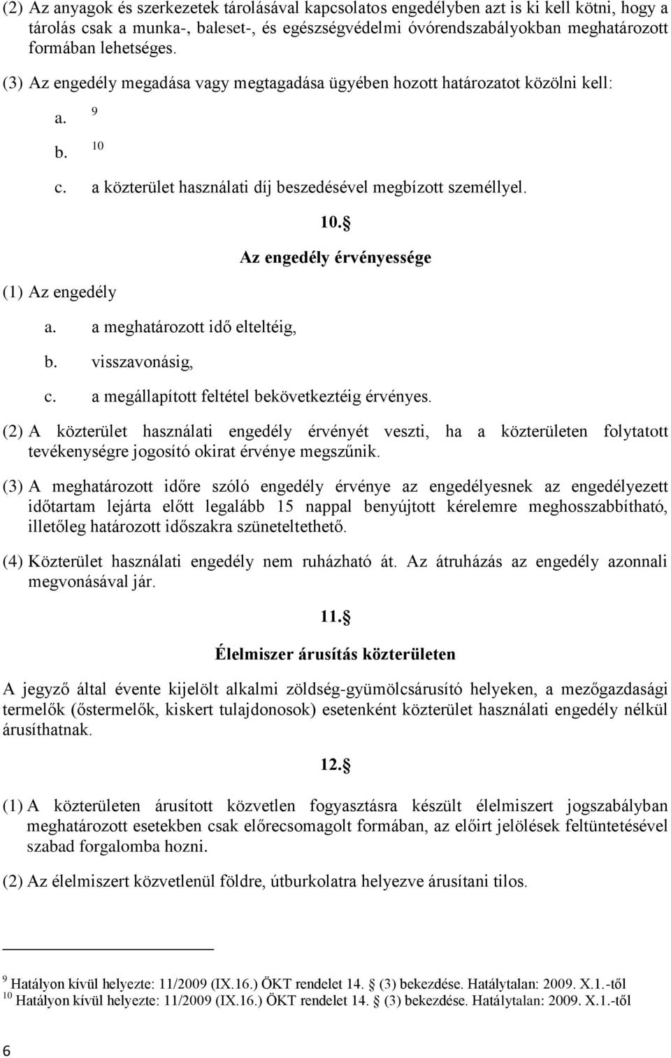 a meghatározott idő elteltéig, b. visszavonásig, 10. Az engedély érvényessége c. a megállapított feltétel bekövetkeztéig érvényes.