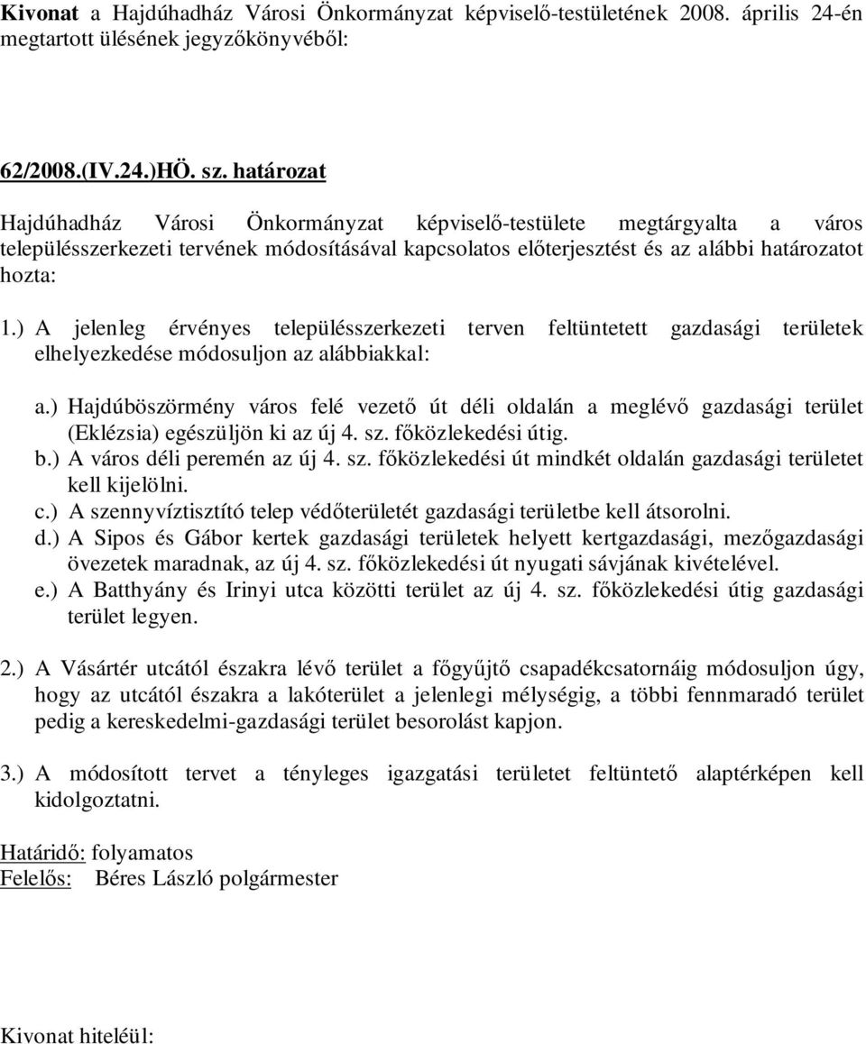 ) A jelenleg érvényes településszerkezeti terven feltüntetett gazdasági területek elhelyezkedése módosuljon az alábbiakkal: a.