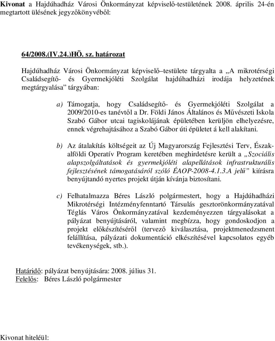 Támogatja, hogy Családsegítő- és Gyermekjóléti Szolgálat a 2009/2010-es tanévtől a Dr.