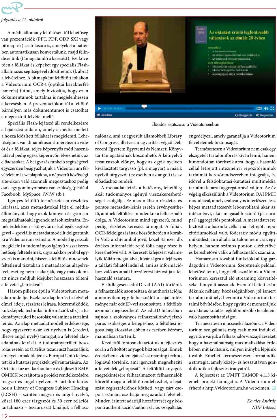 (támogatandó a keresést). Ezt követően a fóliákat és képeket egy speciális Flashalkalmazás segítségével időzíthetjük (l. ábra) a felvételhez.