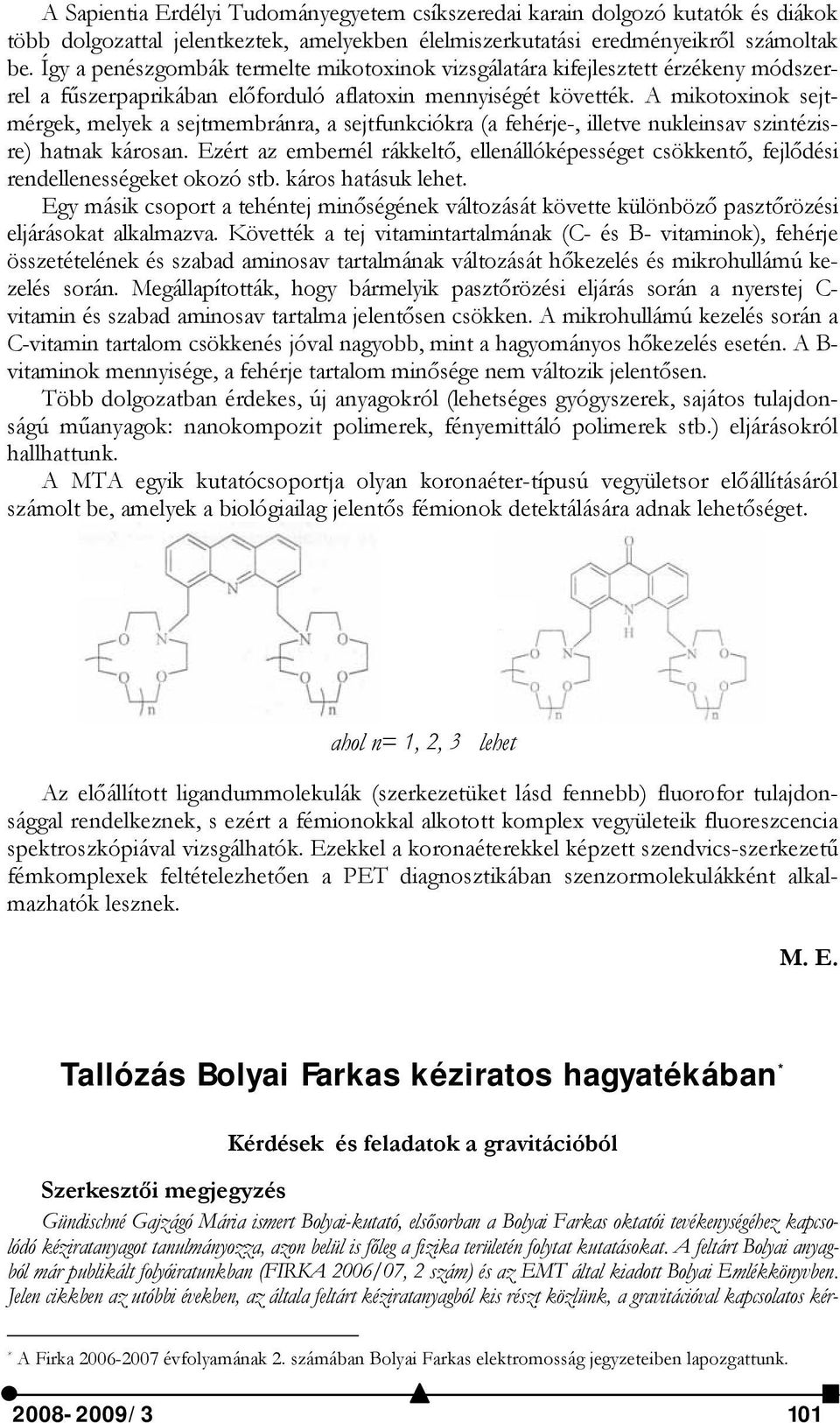 A mikotoxinok sejtmérgek, melyek a sejtmembránra, a sejtfunkciókra (a fehérje-, illetve nukleinsav szintézisre) hatnak károsan.