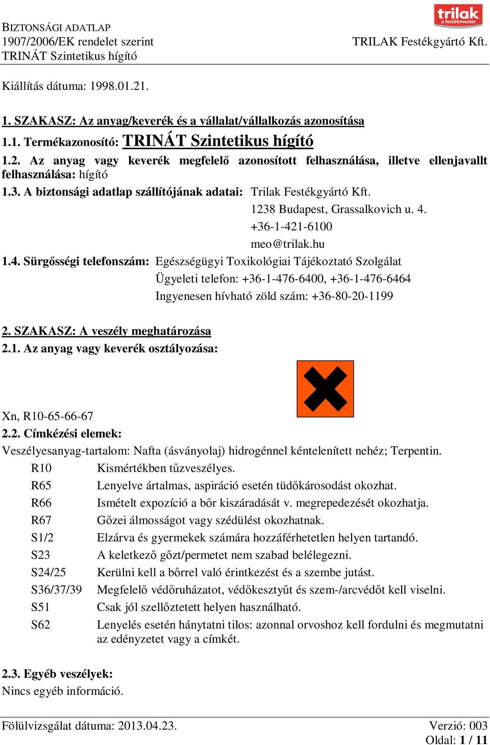 +36-1-421-6100 meo@trilak.hu 1.4. Sürgősségi telefonszám: Egészségügyi Toxikológiai Tájékoztató Szolgálat Ügyeleti telefon: +36-1-476-6400, +36-1-476-6464 Ingyenesen hívható zöld szám: +36-80-20-1199 2.