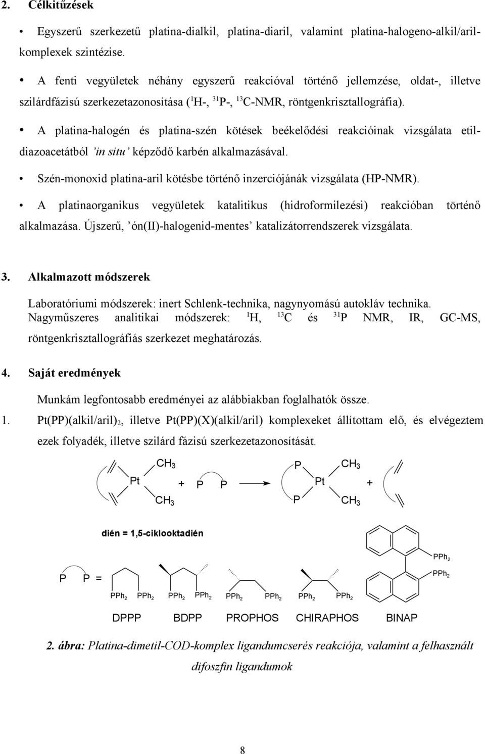 A platina-halogén és platina-szén kötések beékelődési reakcióinak vizsgálata etildiazoacetátból in situ képződő karbén alkalmazásával.