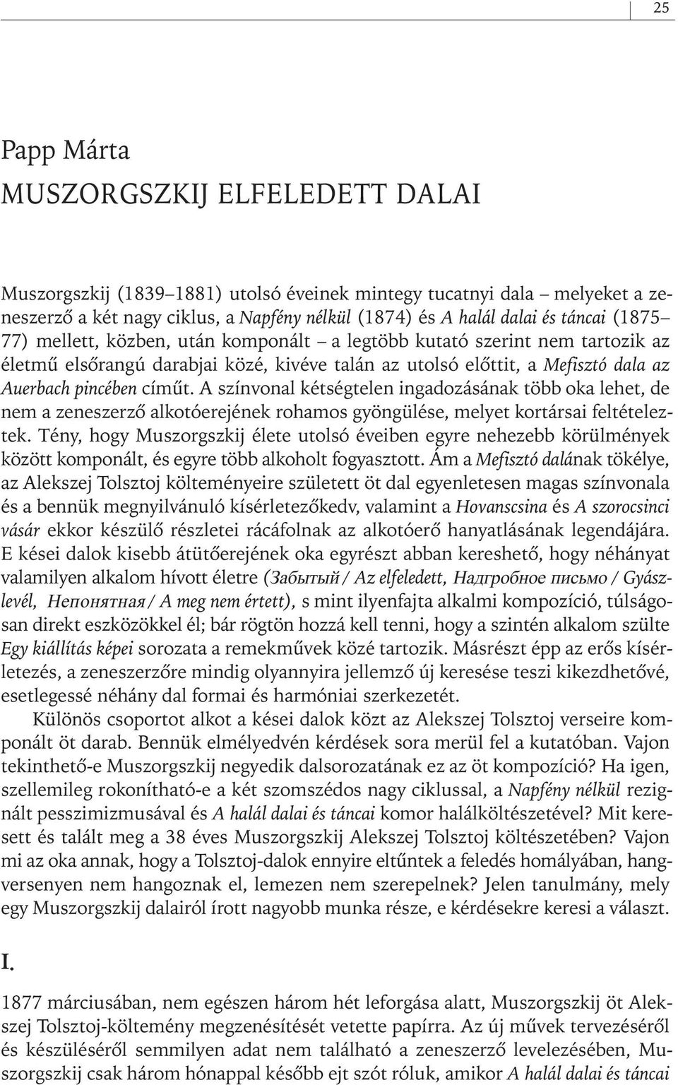 A színvonal kétségtelen ingadozásának több oka lehet, de nem a zeneszerzô alkotóerejének rohamos gyöngülése, melyet kortársai feltételeztek.