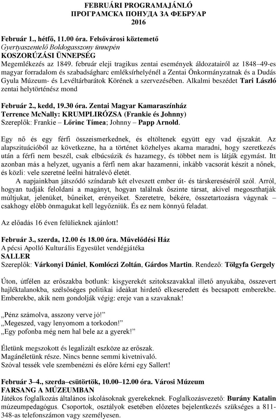 szervezésében. Alkalmi beszédet Tari László zentai helytörténész mond Február 2., kedd, 19.30 óra.