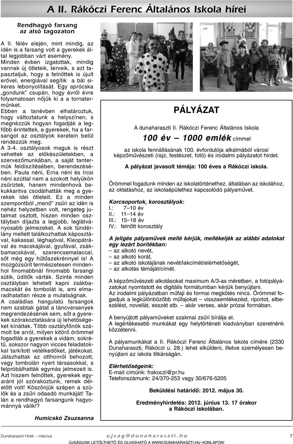 Egy ap rócs ka gon dunk csu pán, hogy év rõl év re fo lya ma to san nõ jük ki a a tor na ter - mün ket.