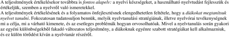 Fokozatosan tudatosuljon bennük, melyik nyelvtanulási stratégiának, illetve nyelvórai tevékenységnek mi a célja, mi a várható kimenete, és az esetleges problémák hogyan