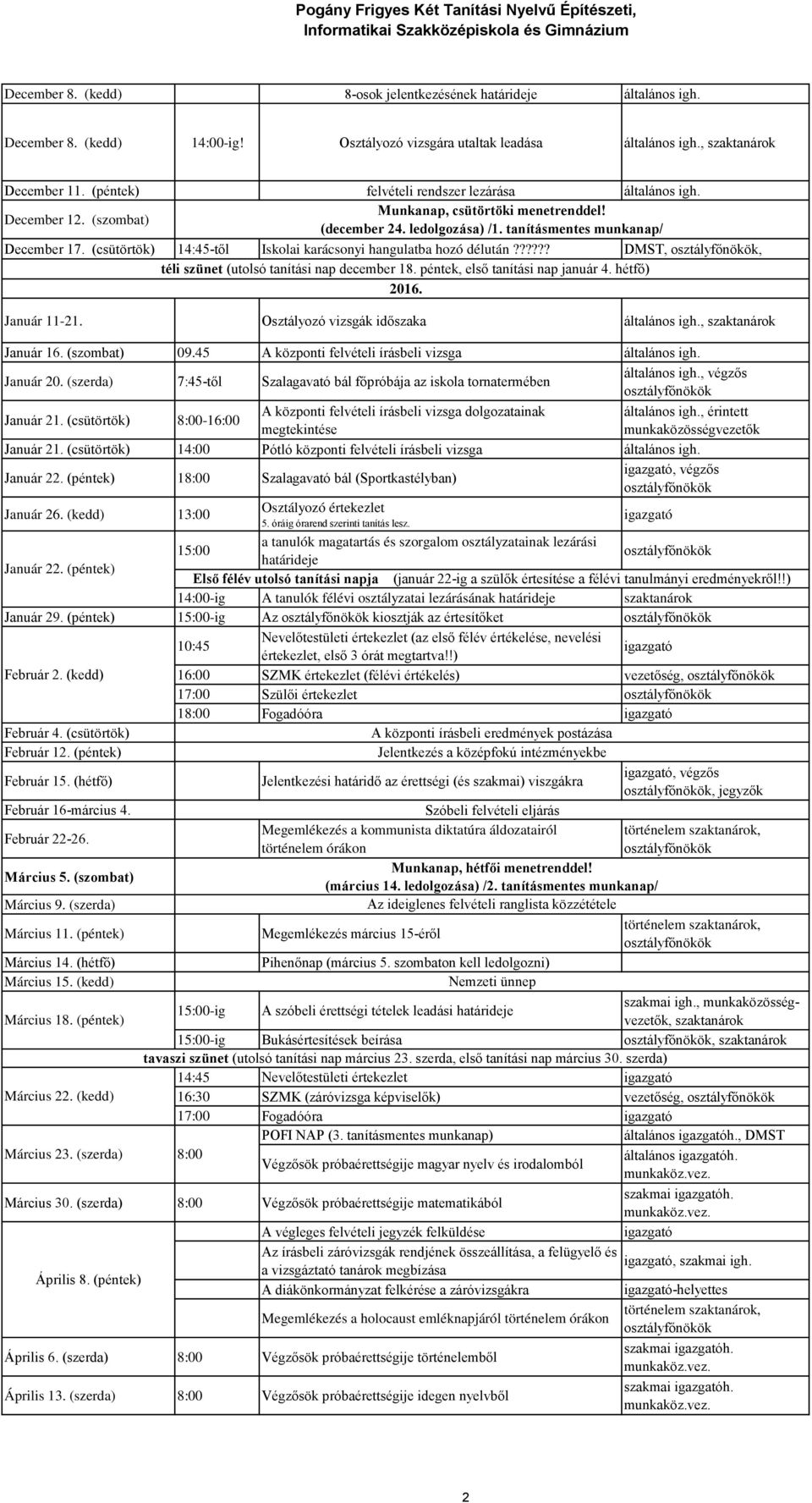 (csütörtök) 14:45-től Iskolai karácsonyi hangulatba hozó délután?????? DMST,, téli szünet (utolsó tanítási nap december 18. péntek, első tanítási nap január 4. hétfő) 2016. Január 11-21.