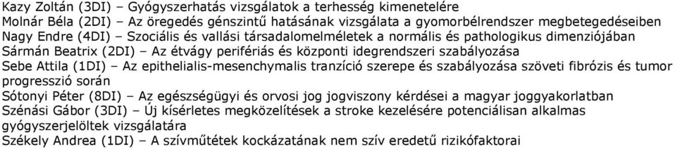 epithelialis-mesenchymalis tranzíció szerepe és szabályozása szöveti fibrózis és tumor progresszió során Sótonyi Péter (8DI) Az egészségügyi és orvosi jog jogviszony kérdései a magyar