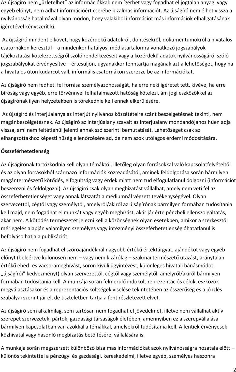 Az újságíró mindent elkövet, hogy közérdekű adatokról, döntésekről, dokumentumokról a hivatalos csatornákon keresztül a mindenkor hatályos, médiatartalomra vonatkozó jogszabályok tájékoztatási