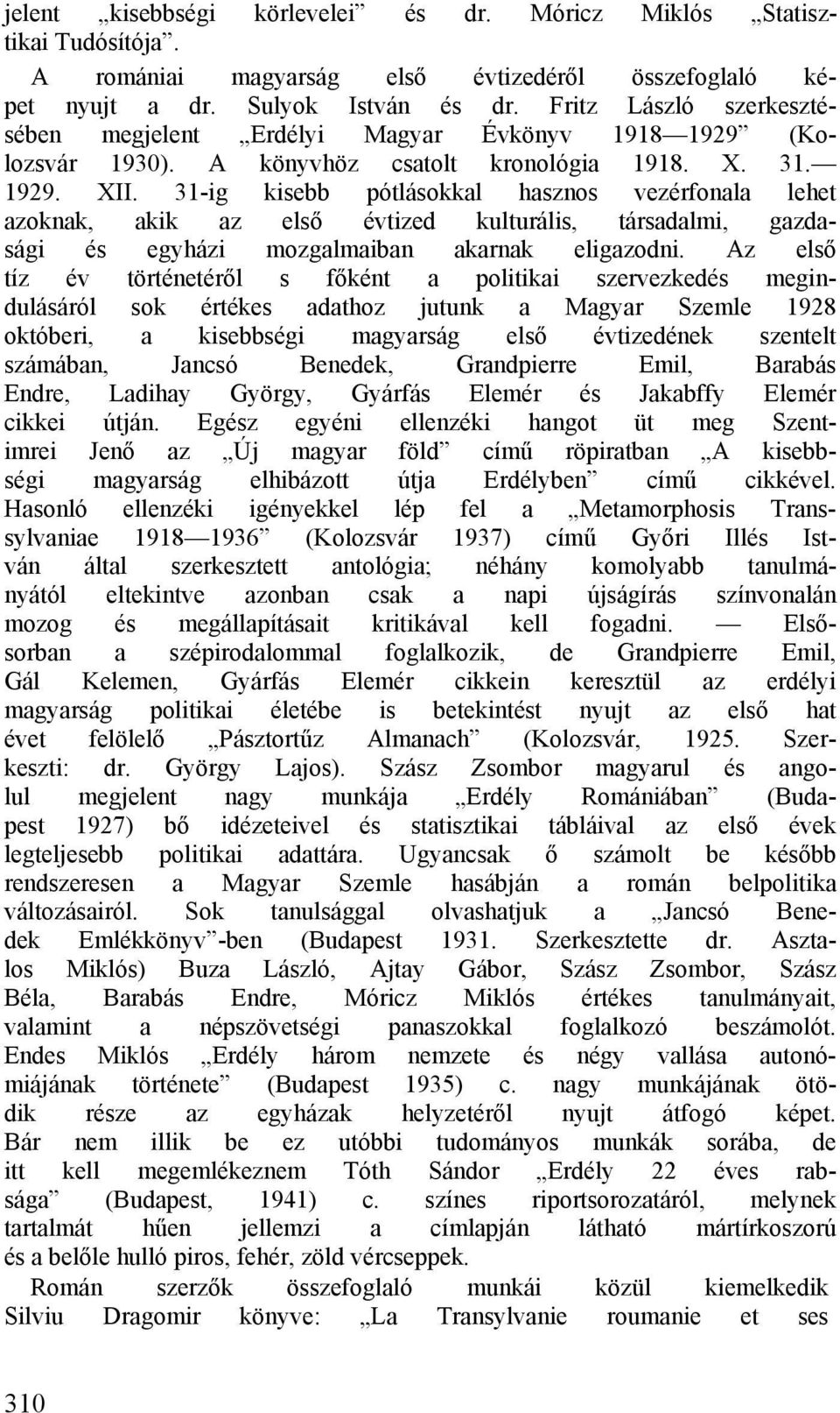 31-ig kisebb pótlásokkal hasznos vezérfonala lehet azoknak, akik az első évtized kulturális, társadalmi, gazdasági és egyházi mozgalmaiban akarnak eligazodni.