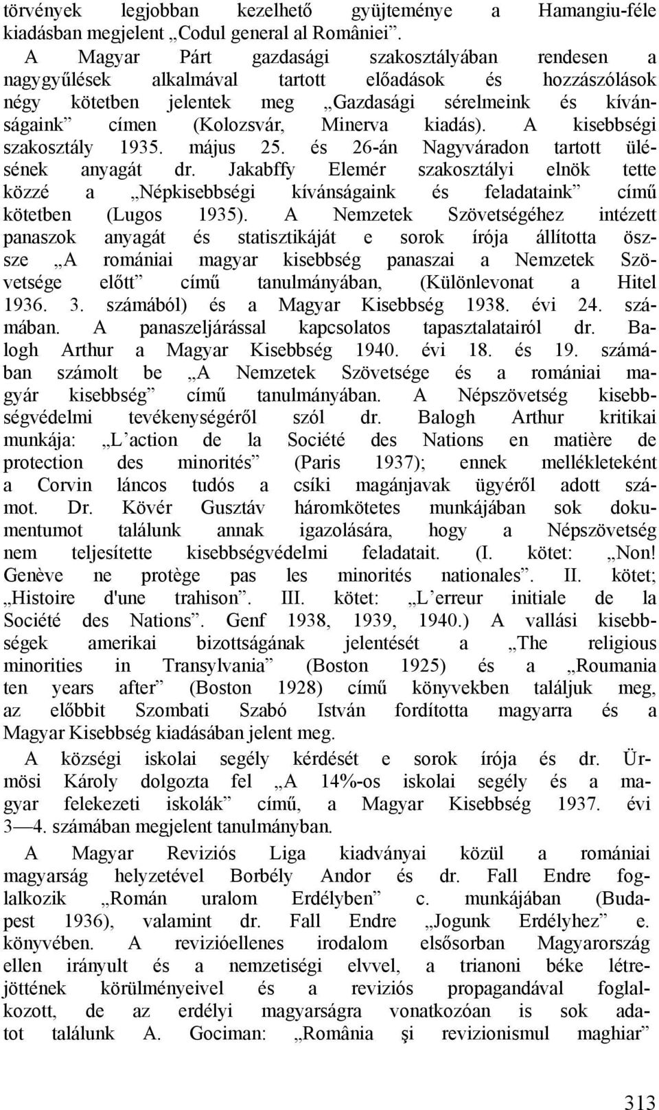 kiadás). A kisebbségi szakosztály 1935. május 25. és 26-án Nagyváradon tartott ülésének anyagát dr.