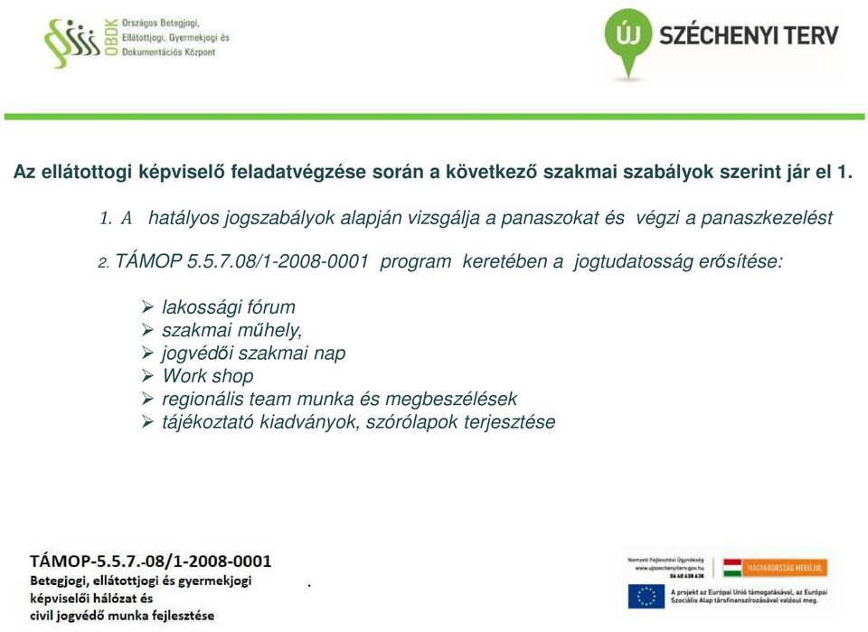 55708/1-2008-0001 program keretében a jogtudatosság erősítése: lakossági fórum szakmai műhely,