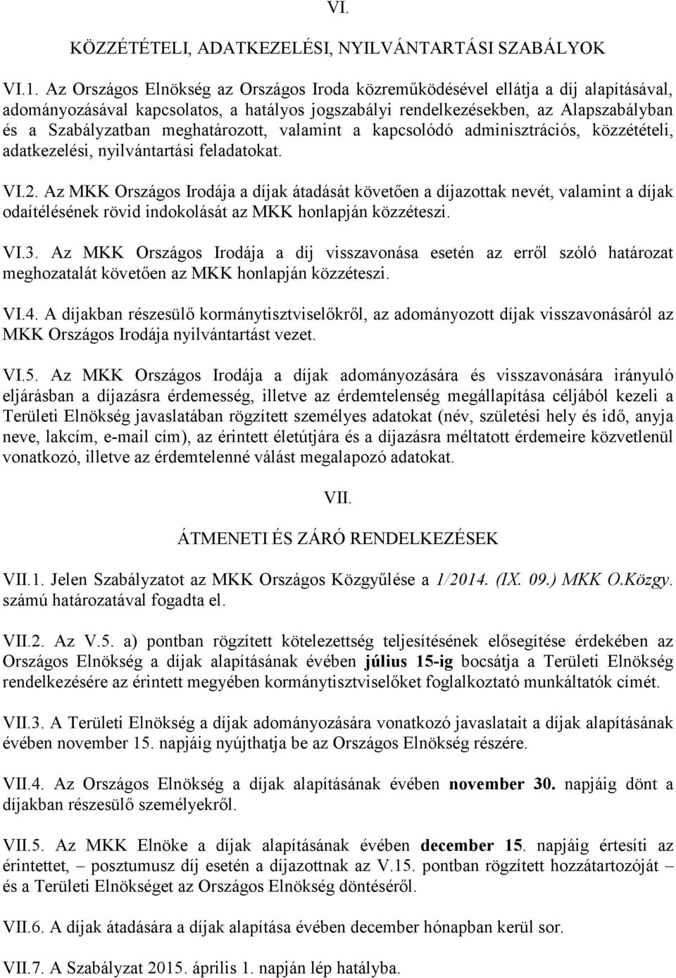 meghatározott, valamint a kapcsolódó adminisztrációs, közzétételi, adatkezelési, nyilvántartási feladatokat. VI.2.