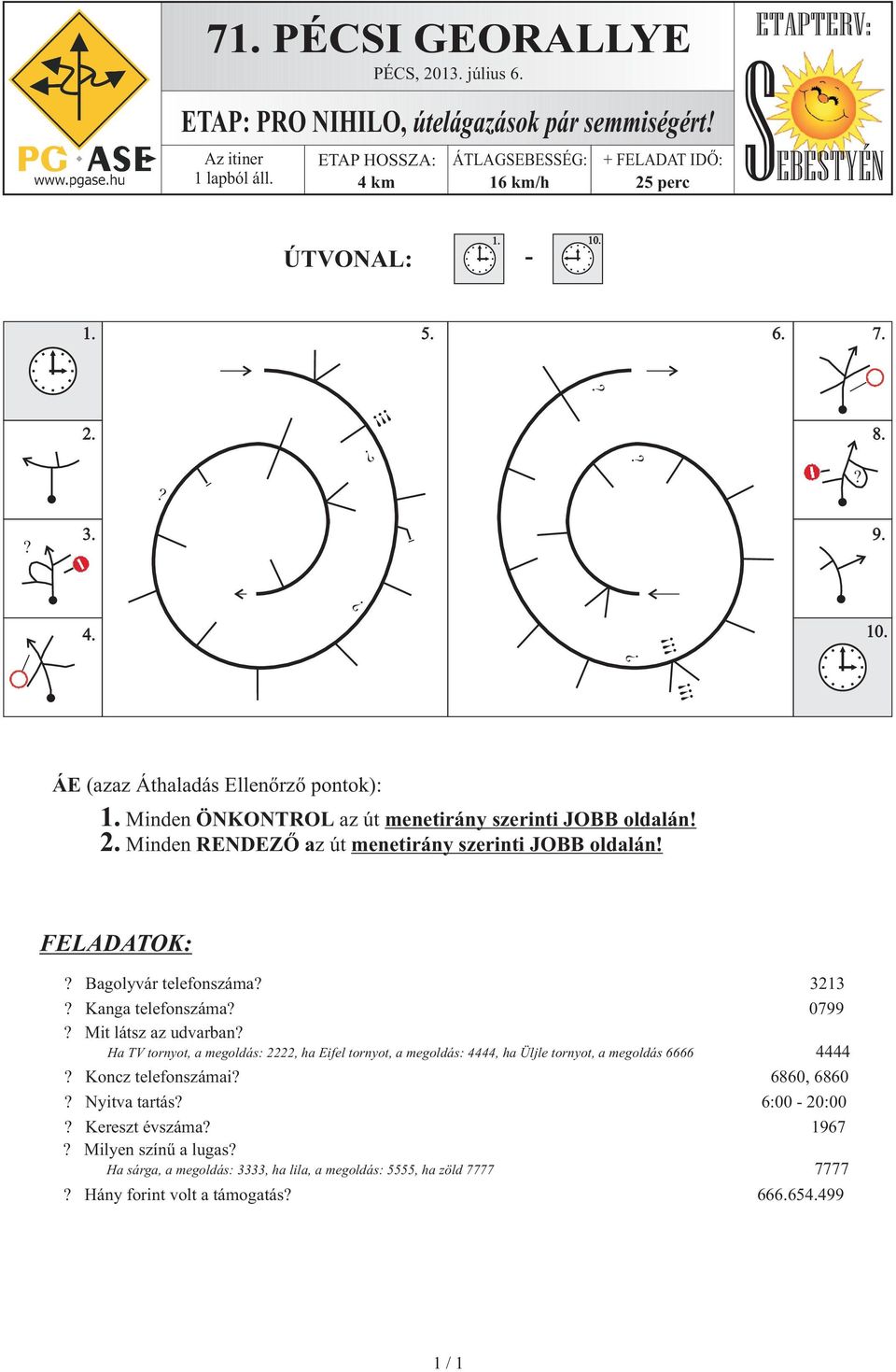 FELADATOK: Bagolyvár telefonszáma 3213 Kanga telefonszáma 0799 Mit látsz az udvarban Ha TV tornyot, a megoldás: 2222, ha Eifel tornyot, a megoldás: 4444, ha Üljle tornyot, a megoldás 6666 4444