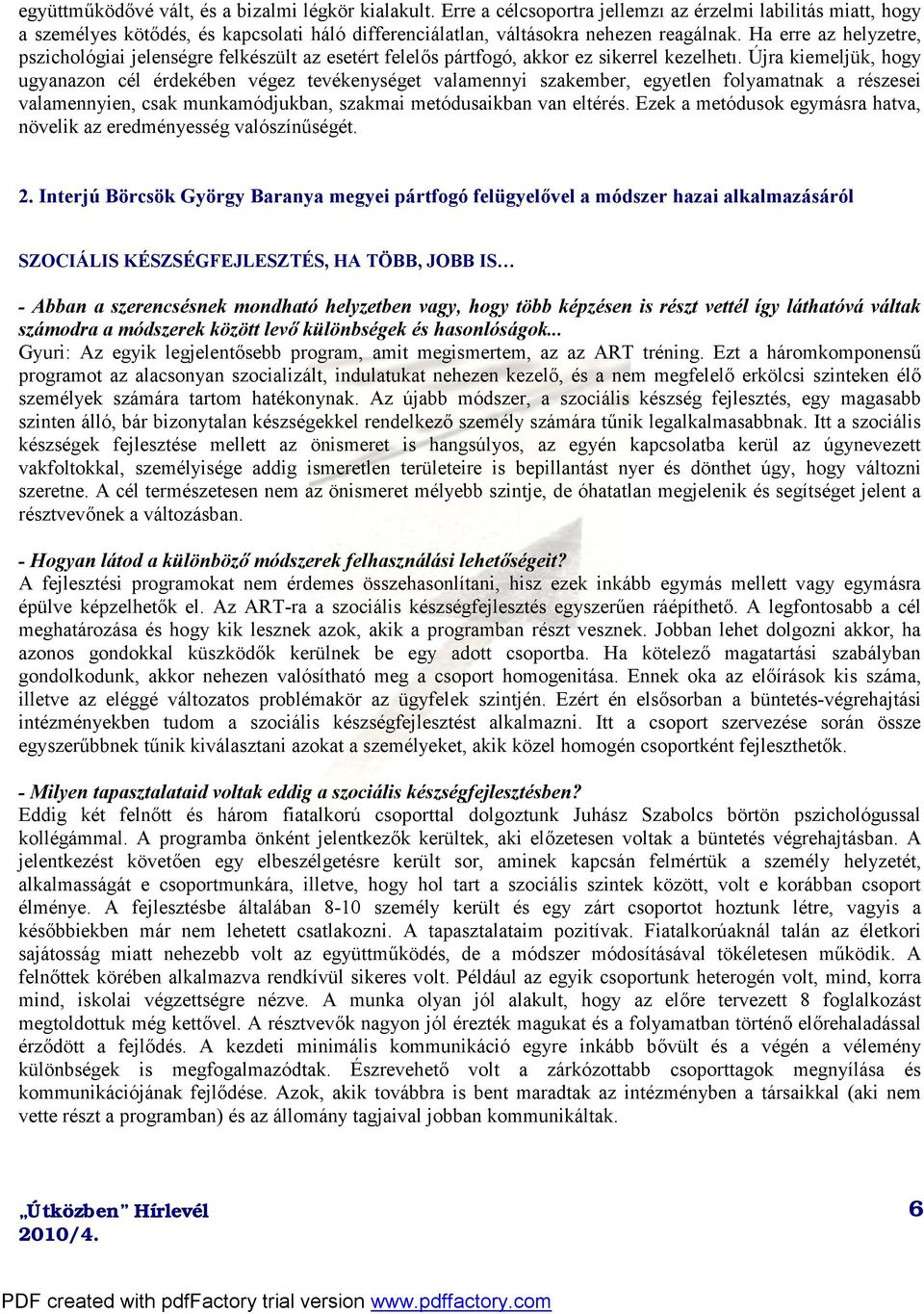 Ha erre az helyzetre, pszichológiai jelenségre felkészült az esetért felelős pártfogó, akkor ez sikerrel kezelhetı.