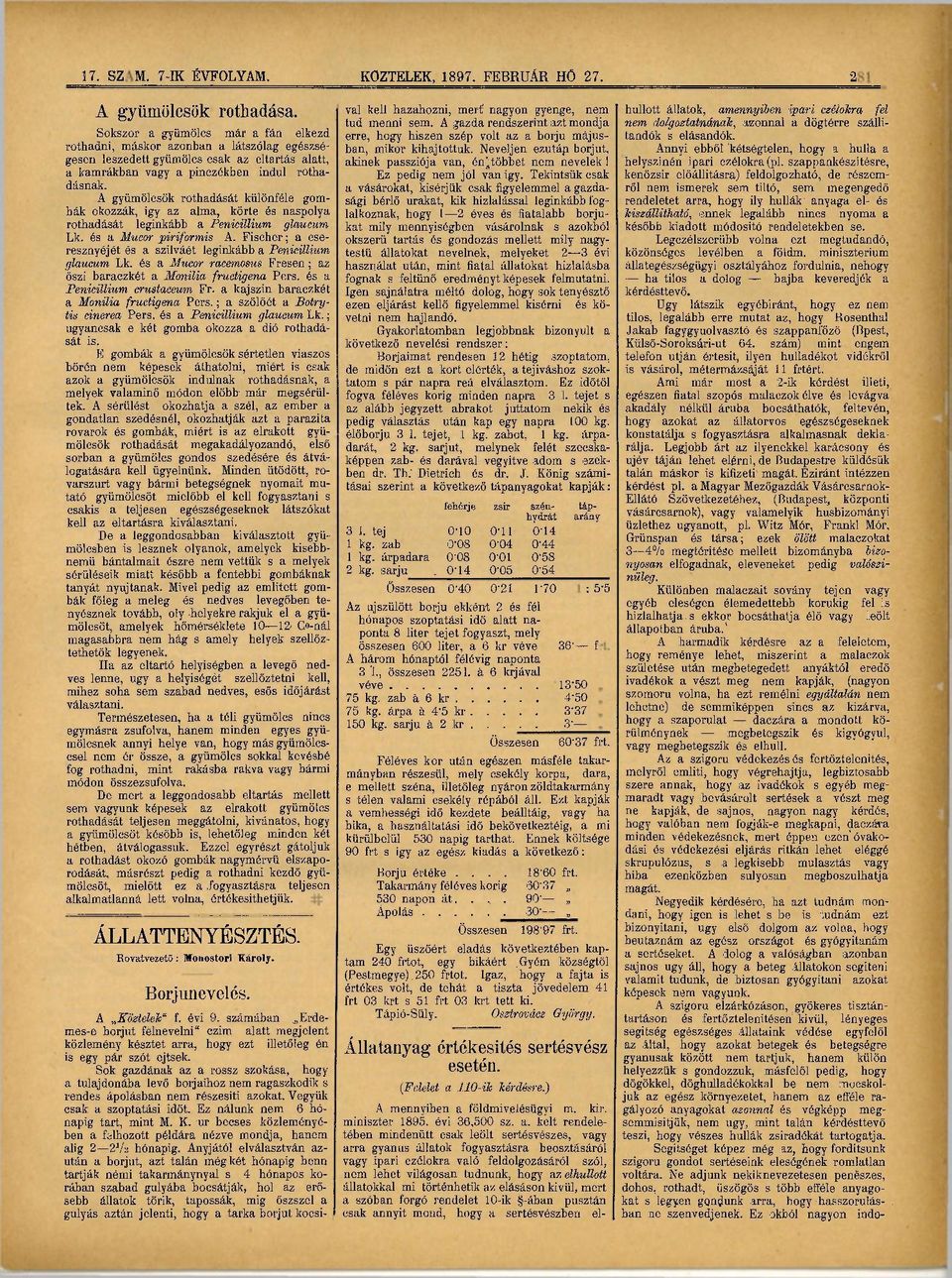 A gyümölcsök rothadását különféle gombák okozzák, igy az alma, körte és naspolya rothadását leginkább a Penicillium glaucum Lk. és a Mucor piriformis A.