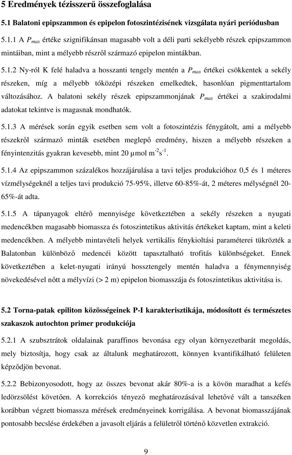 A balatoni sekély részek epipszammonjának P max értékei a szakirodalmi adatokat tekintve is magasnak mondhatók. 5.1.