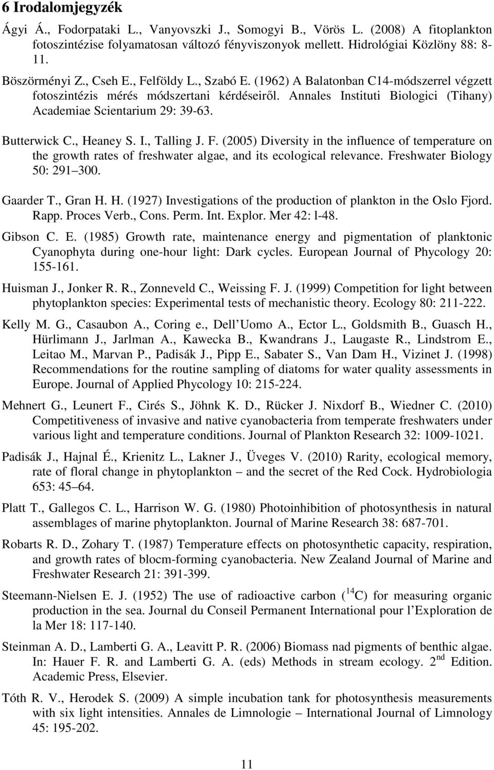 Annales Instituti Biologici (Tihany) Academiae Scientarium 29: 39-63. Butterwick C., Heaney S. I., Talling J. F.