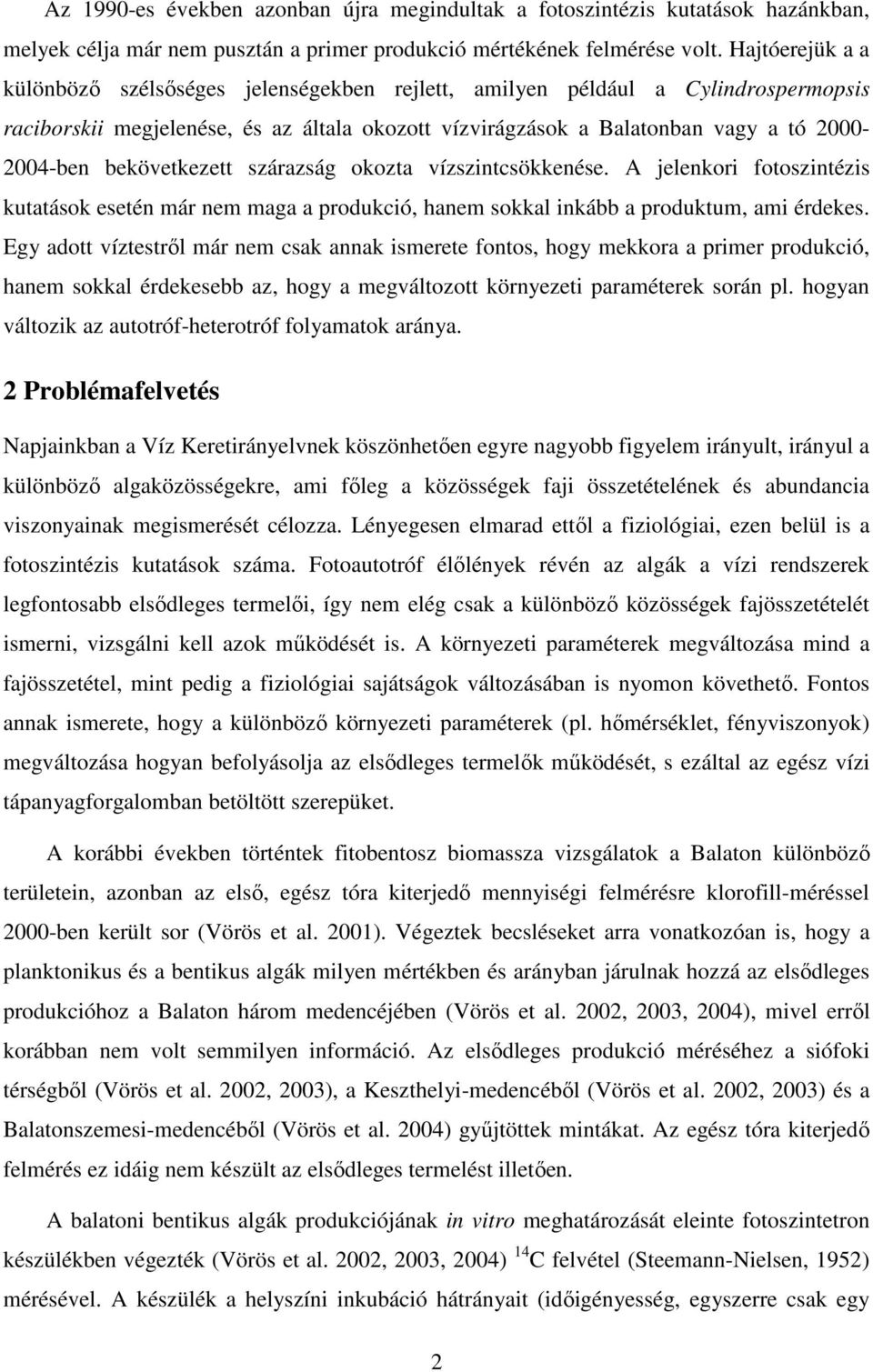 bekövetkezett szárazság okozta vízszintcsökkenése. A jelenkori fotoszintézis kutatások esetén már nem maga a produkció, hanem sokkal inkább a produktum, ami érdekes.