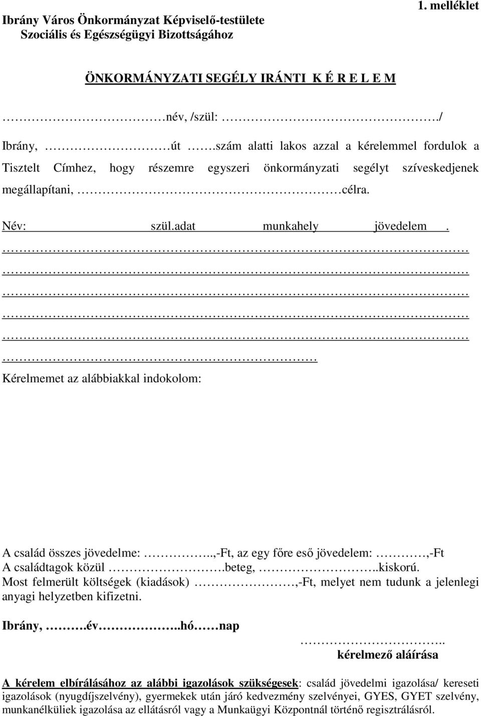 Kérelmemet az alábbiakkal indokolom: A család összes jövedelme:..,-ft, az egy főre eső jövedelem:,-ft A családtagok közül.beteg,..kiskorú.