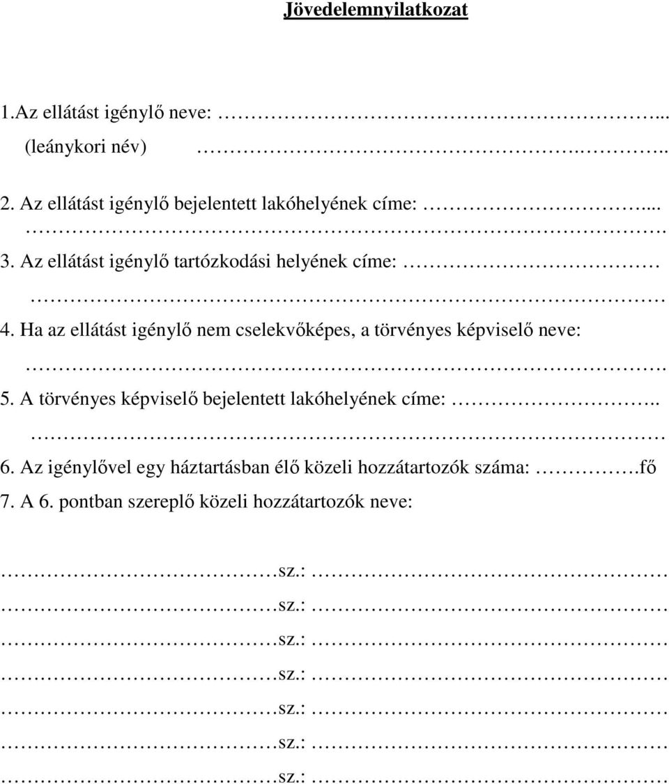 Ha az ellátást igénylő nem cselekvőképes, a törvényes képviselő neve:. 5.