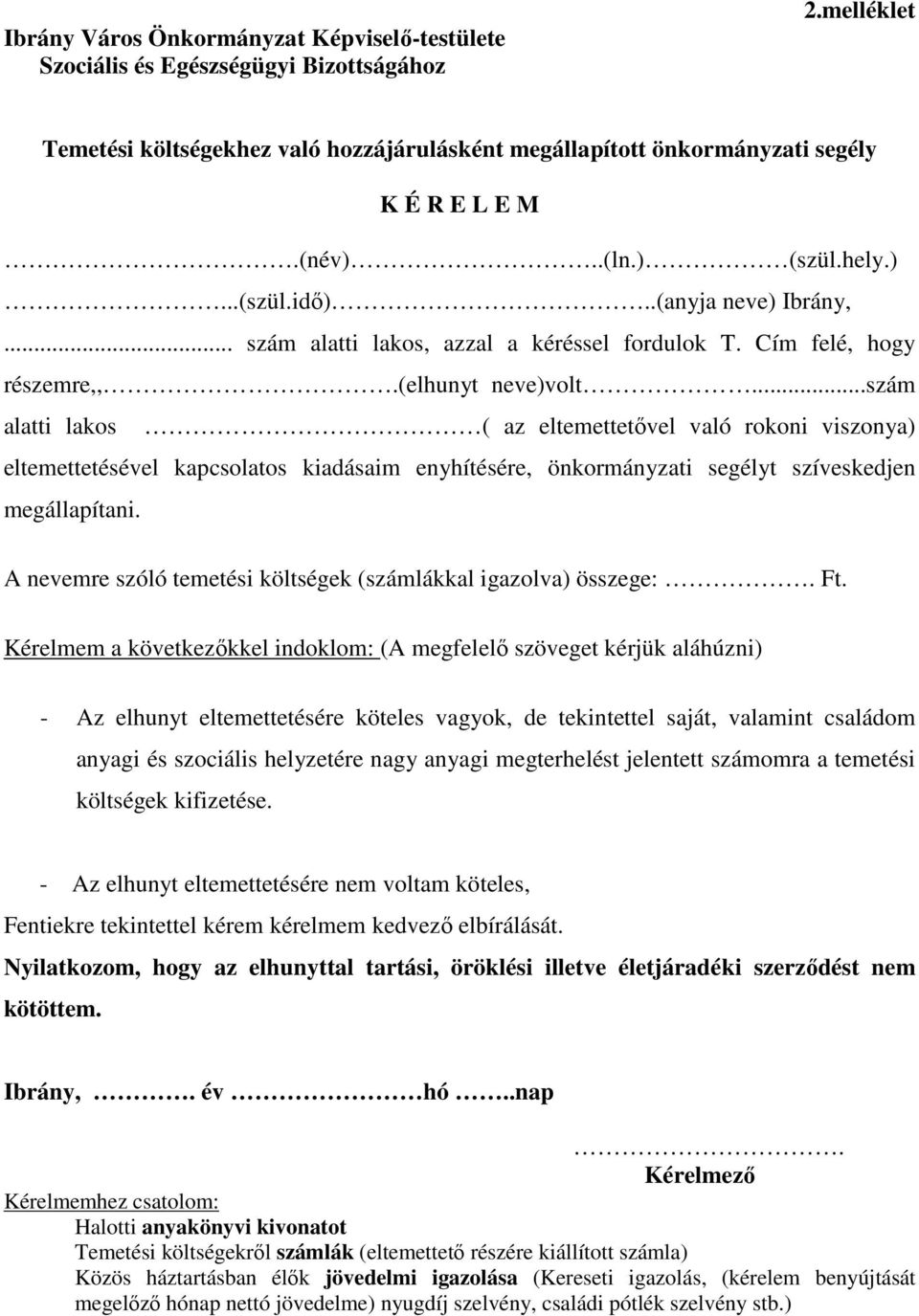 ..szám alatti lakos ( az eltemettetővel való rokoni viszonya) eltemettetésével kapcsolatos kiadásaim enyhítésére, önkormányzati segélyt szíveskedjen megállapítani.