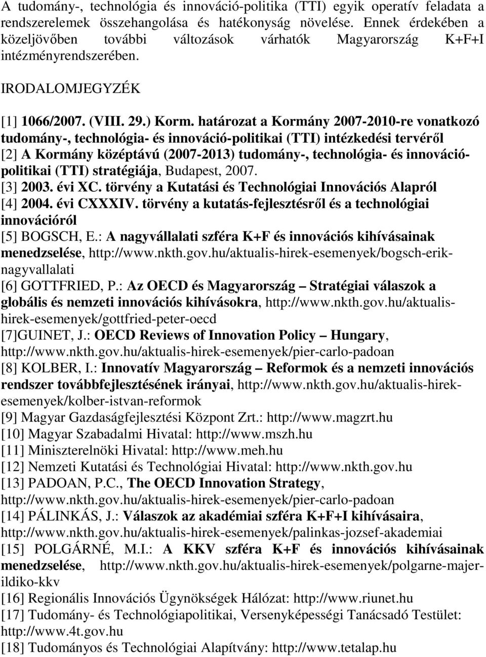 határozat a Kormány 2007-2010-re vonatkozó tudomány-, technológia- és innováció-politikai (TTI) intézkedési tervérıl [2] A Kormány középtávú (2007-2013) tudomány-, technológia- és innovációpolitikai