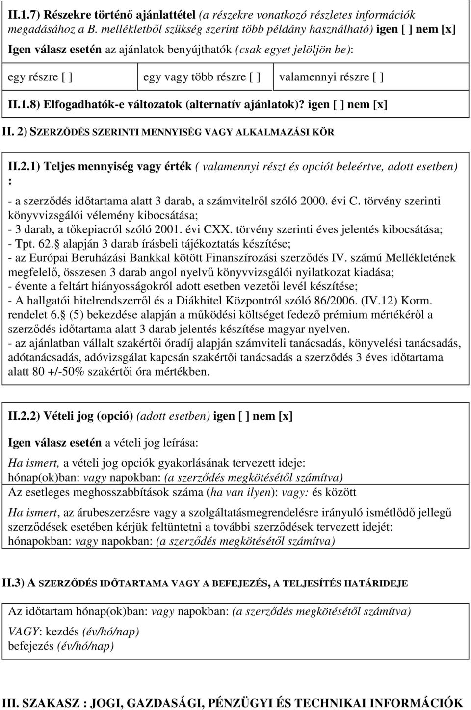 8) Elfogadhatók-e változatok (alternatív ajánlatok)? igen nem [x] II. 2)