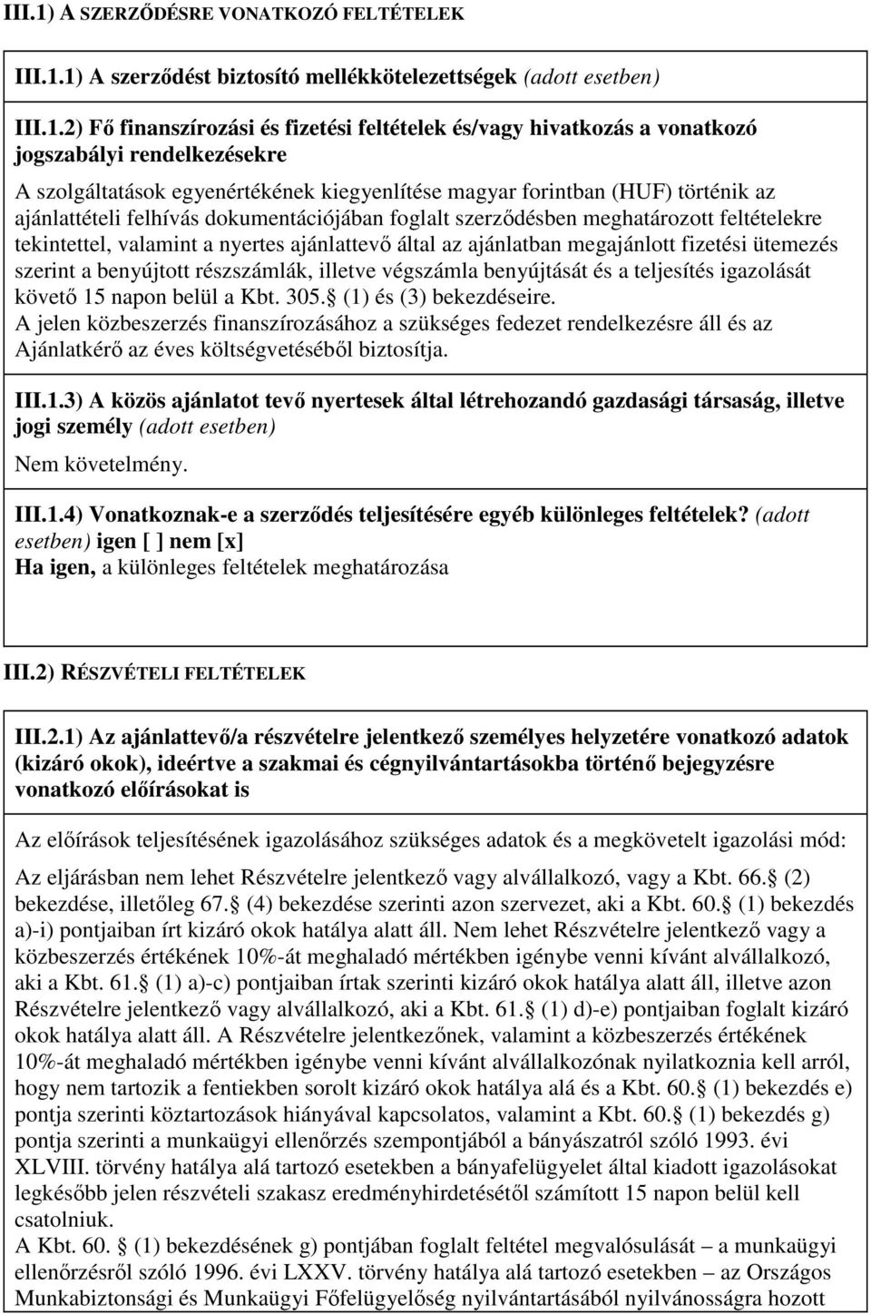 1) A szerzıdést biztosító mellékkötelezettségek (adott esetben) III.1.2) Fı finanszírozási és fizetési feltételek és/vagy hivatkozás a vonatkozó jogszabályi rendelkezésekre A szolgáltatások