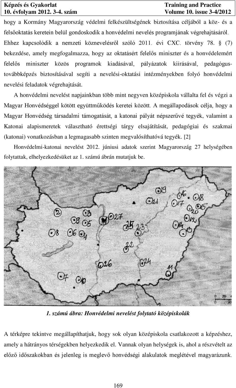 (7) bekezdése, amely megfogalmazza, hogy az oktatásért felelős miniszter és a honvédelemért felelős miniszter közös programok kiadásával, pályázatok kiírásával, pedagógustovábbképzés biztosításával