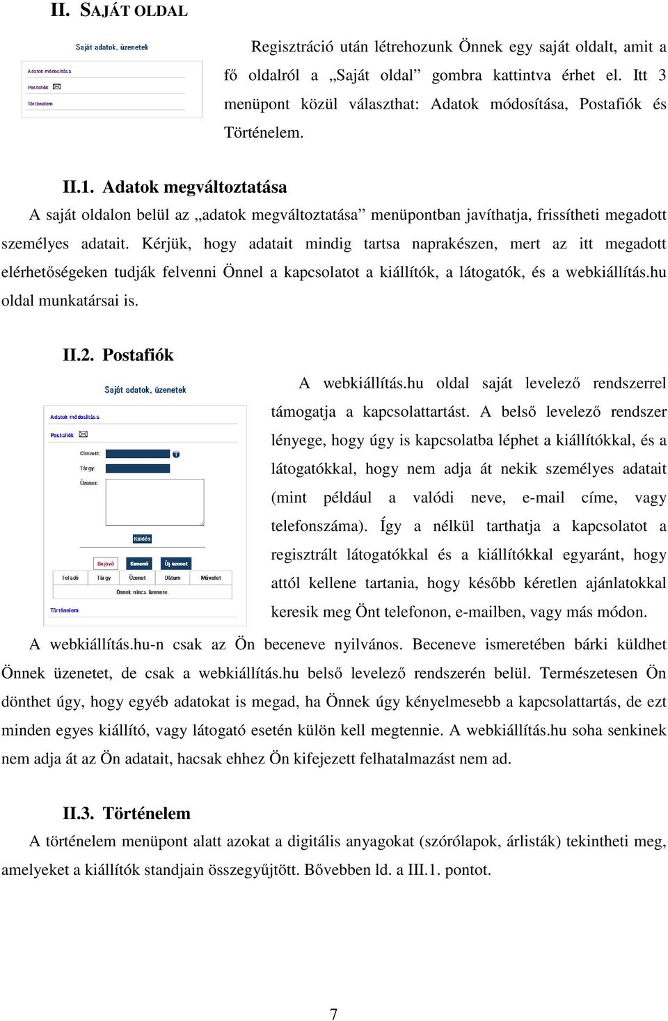 Adatok megváltoztatása A saját oldalon belül az adatok megváltoztatása menüpontban javíthatja, frissítheti megadott személyes adatait.