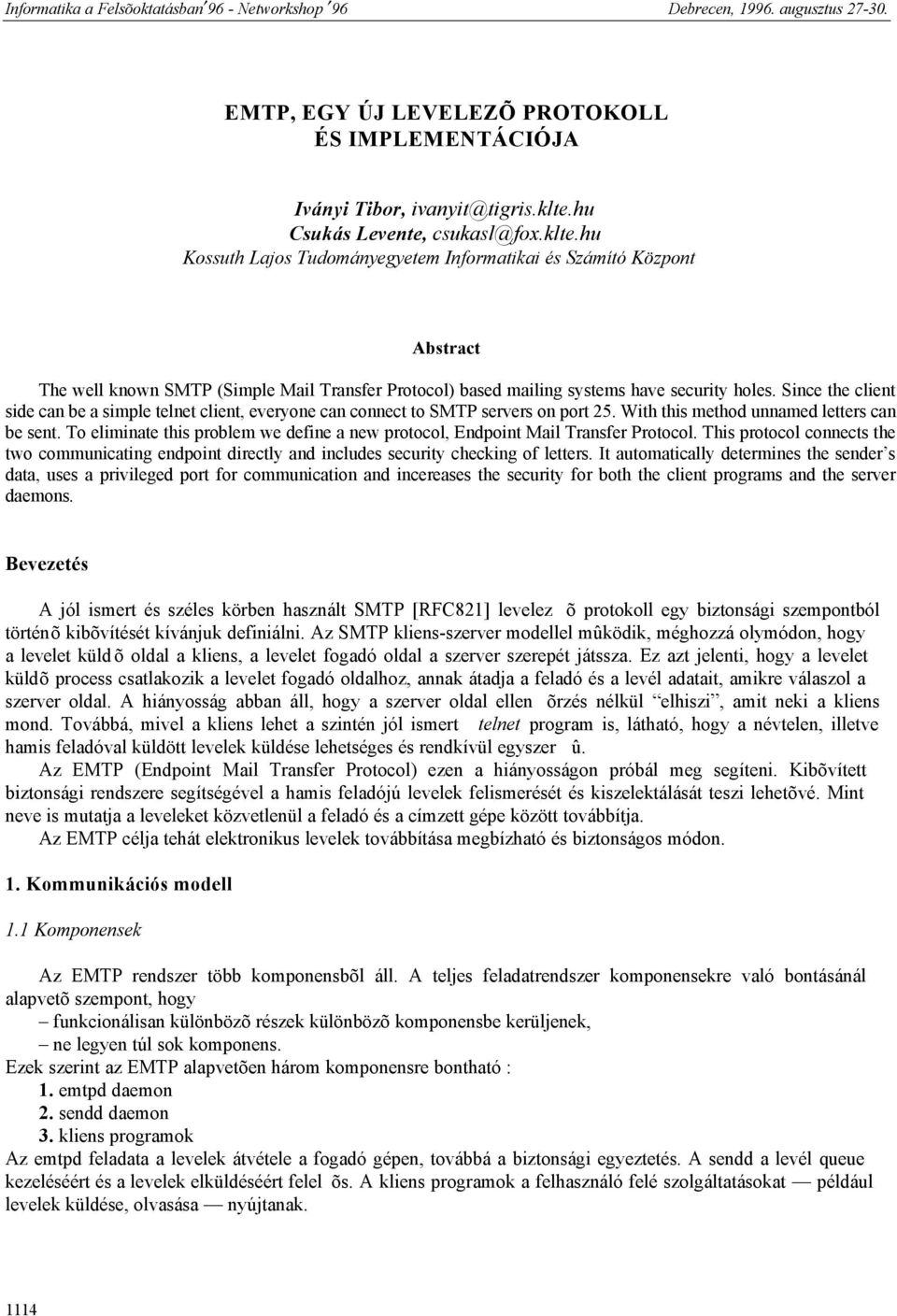 hu Kossuth Lajos Tudományegyetem Informatikai és Számító Központ Abstract The well known SMTP (Simple Mail Transfer Protocol) based mailing systems have security holes.