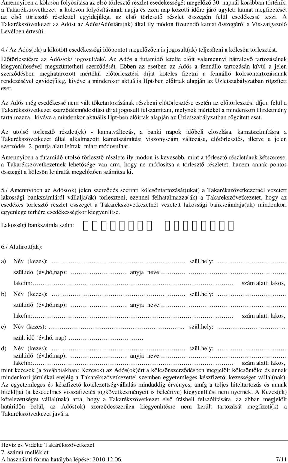 részlet összegén felül esedékessé teszi. A Takarékszövetkezet az Adóst az Adós/Adóstárs(ak) által ily módon fizetendı kamat összegérıl a Visszaigazoló Levélben értesíti. 4.