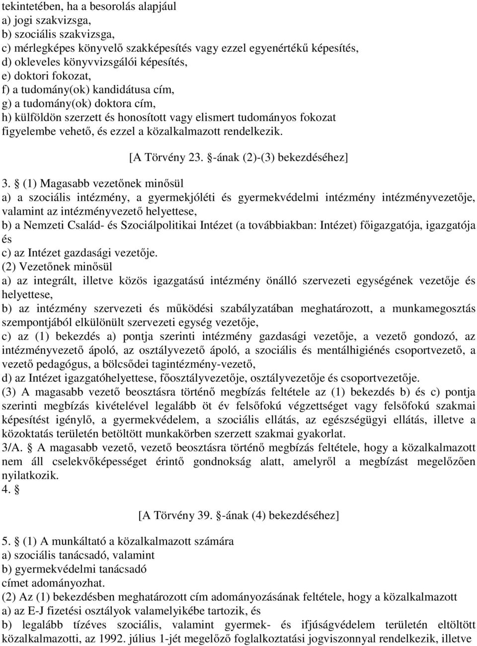 rendelkezik. [A Törvény 23. -ának (2)-(3) bekezdéséhez] 3.