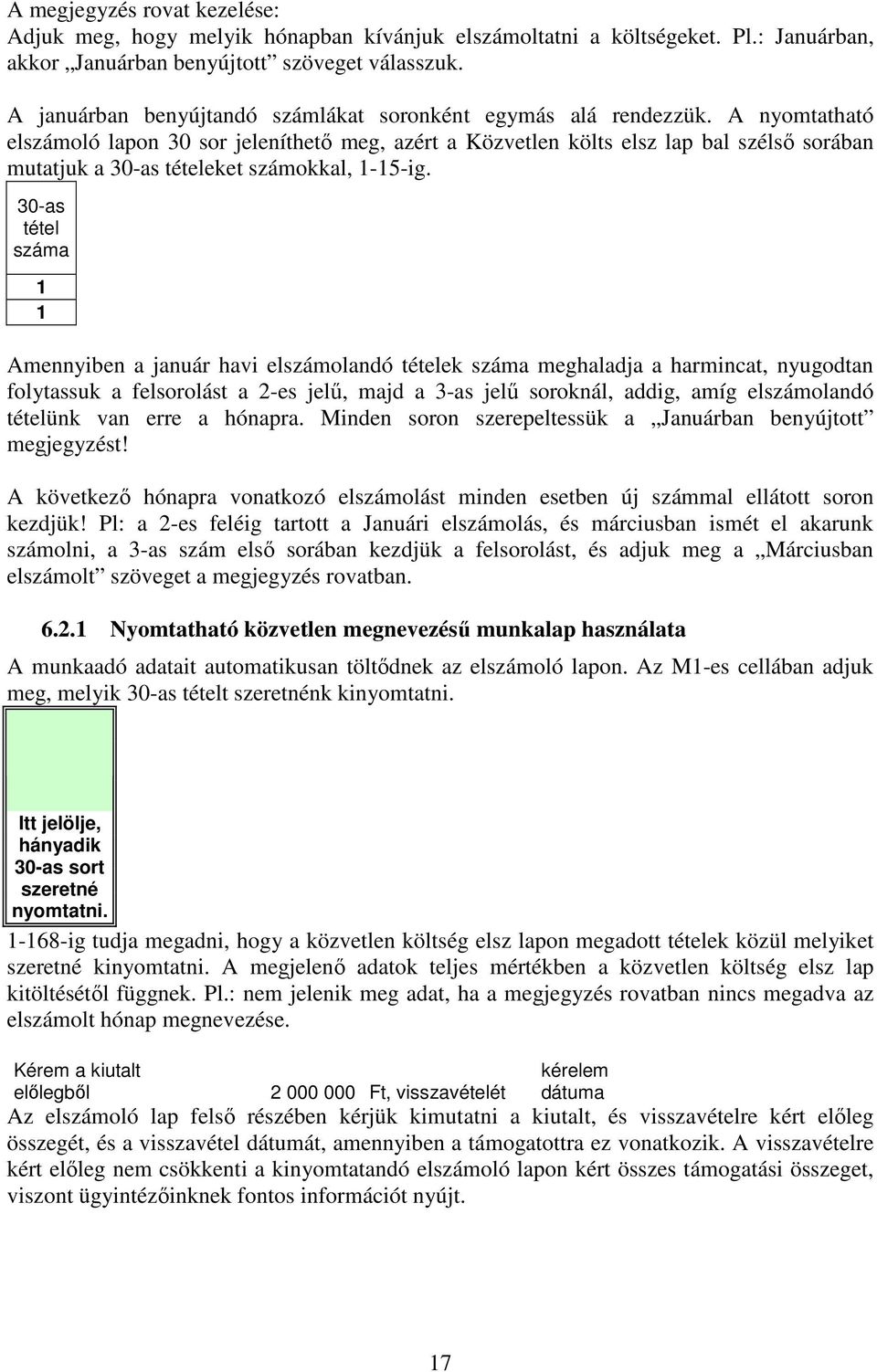 A nyomtatható elszámoló lapon 30 sor jeleníthető meg, azért a Közvetlen költs elsz lap bal szélső sorában mutatjuk a 30-as tételeket számokkal, 1-15-ig.