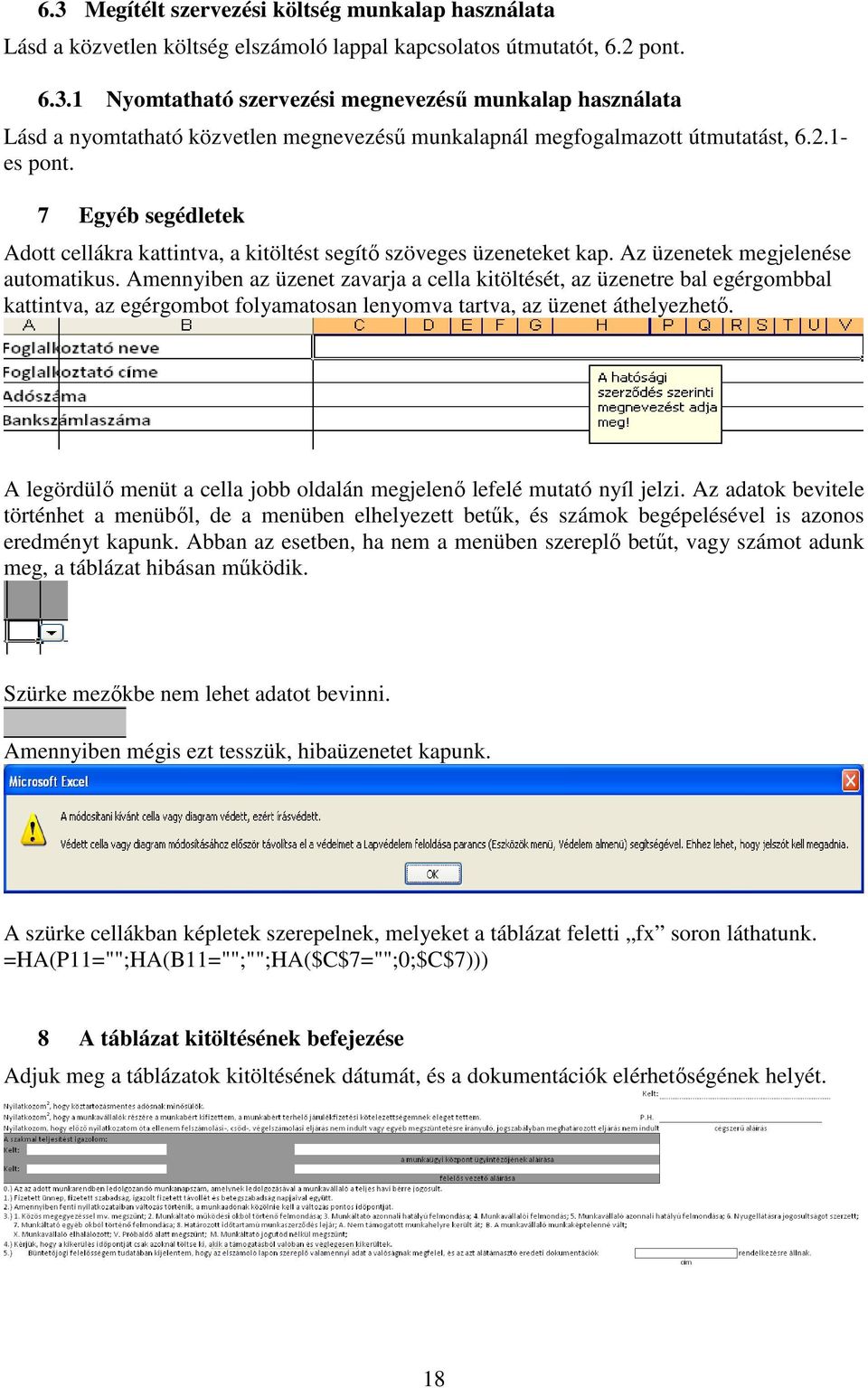 Amennyiben az üzenet zavarja a cella kitöltését, az üzenetre bal egérgombbal kattintva, az egérgombot folyamatosan lenyomva tartva, az üzenet áthelyezhető.