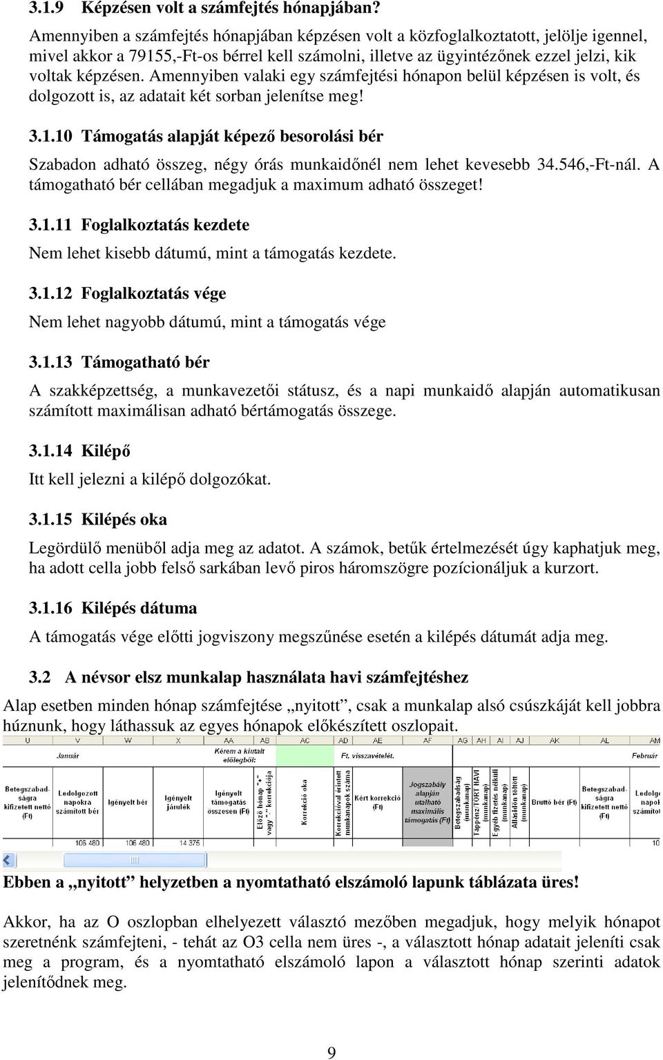 Amennyiben valaki egy számfejtési hónapon belül képzésen is volt, és dolgozott is, az adatait két sorban jelenítse meg! 3.1.