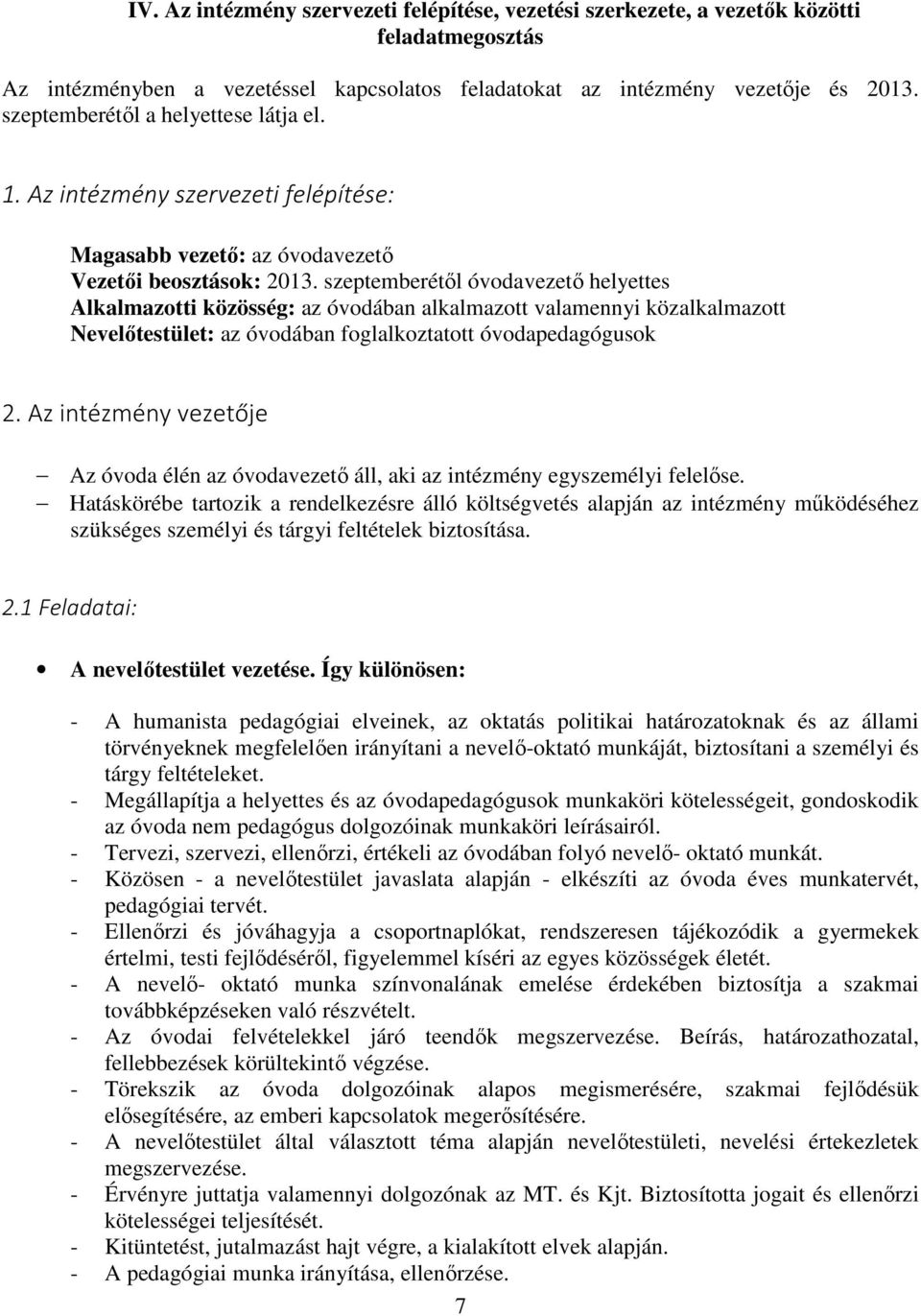 szeptemberétől óvodavezető helyettes Alkalmazotti közösség: az óvodában alkalmazott valamennyi közalkalmazott Nevelőtestület: az óvodában foglalkoztatott óvodapedagógusok 2.