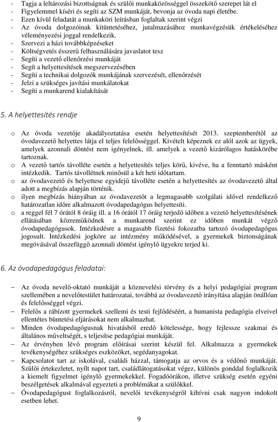 - Szervezi a házi továbbképzéseket - Költségvetés ésszerű felhasználására javaslatot tesz - Segíti a vezető ellenőrzési munkáját - Segít a helyettesítések megszervezésében - Segíti a technikai