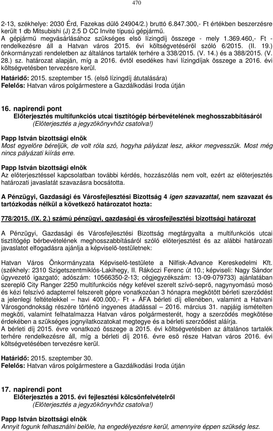 ) önkormányzati rendeletben az általános tartalék terhére a 338/2015. (V. 14.) és a 388/2015. (V. 28.) sz. határozat alapján, míg a 2016. évtől esedékes havi lízingdíjak összege a 2016.