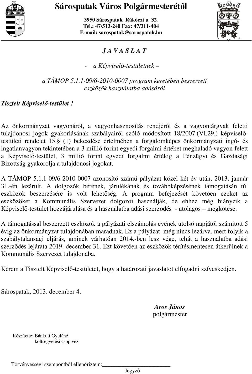 1-09/6-2010-0007 program keretében beszerzett eszközök használatba adásáról Az önkormányzat vagyonáról, a vagyonhasznosítás rendjérıl és a vagyontárgyak feletti tulajdonosi jogok gyakorlásának