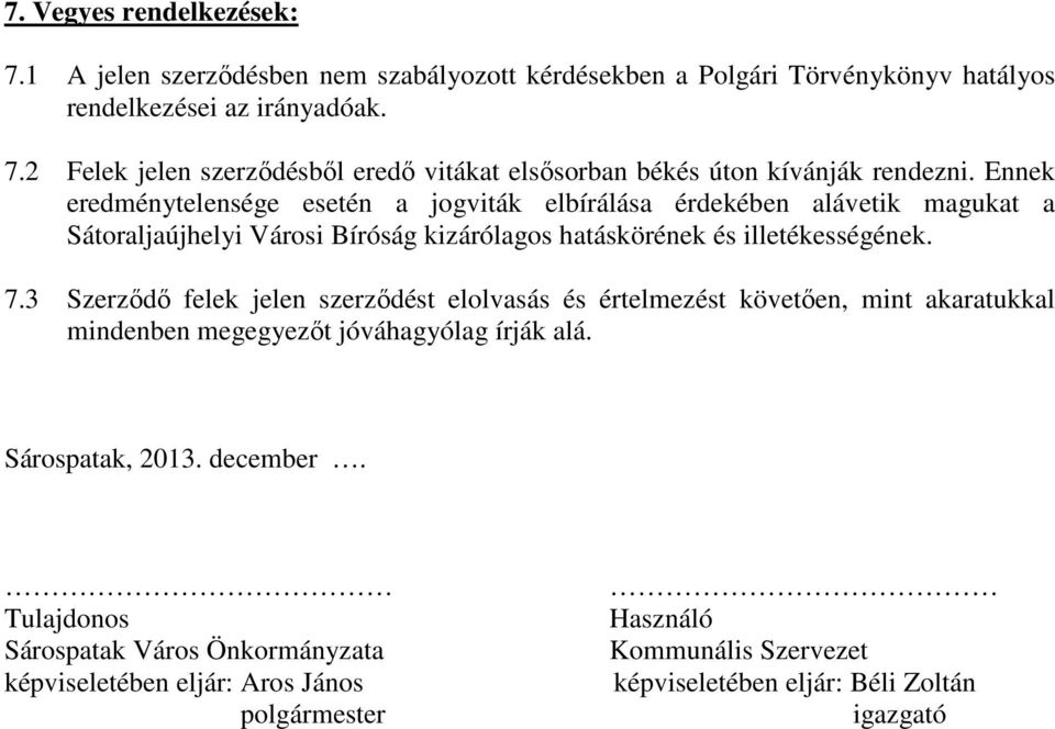 3 Szerzıdı felek jelen szerzıdést elolvasás és értelmezést követıen, mint akaratukkal mindenben megegyezıt jóváhagyólag írják alá. Sárospatak, 2013. december.