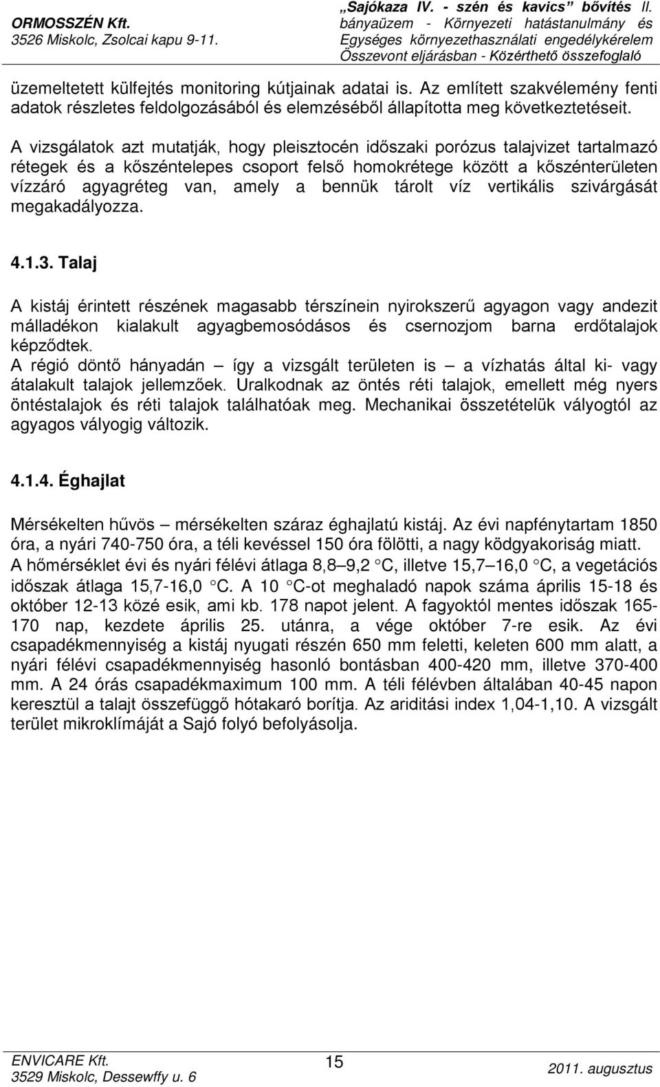 bennük tárolt víz vertikális szivárgását megakadályozza. 4.1.3.