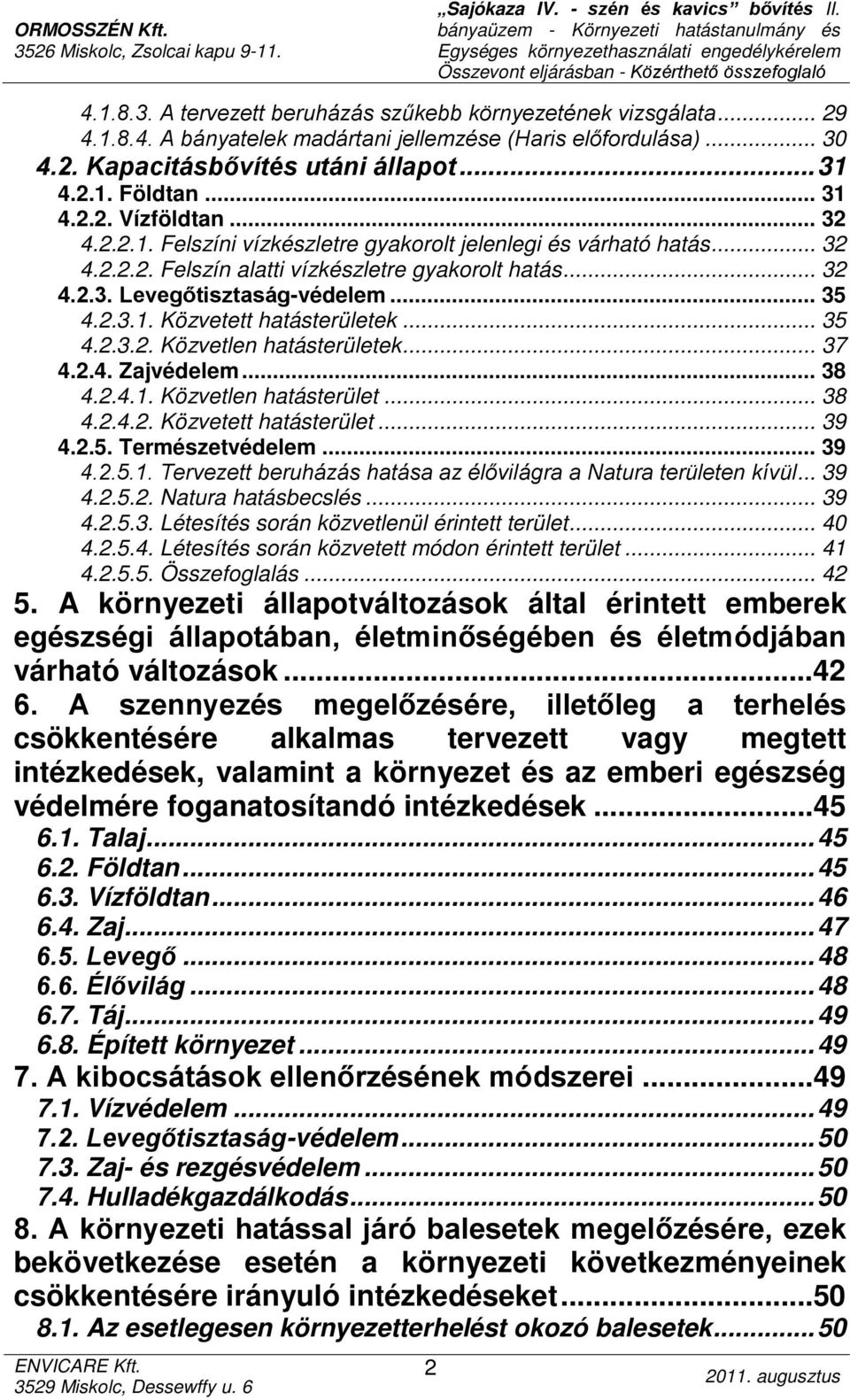 2.3.1. Közvetett hatásterületek... 35 4.2.3.2. Közvetlen hatásterületek... 37 4.2.4. Zajvédelem... 38 4.2.4.1. Közvetlen hatásterület... 38 4.2.4.2. Közvetett hatásterület... 39 4.2.5. Természetvédelem.