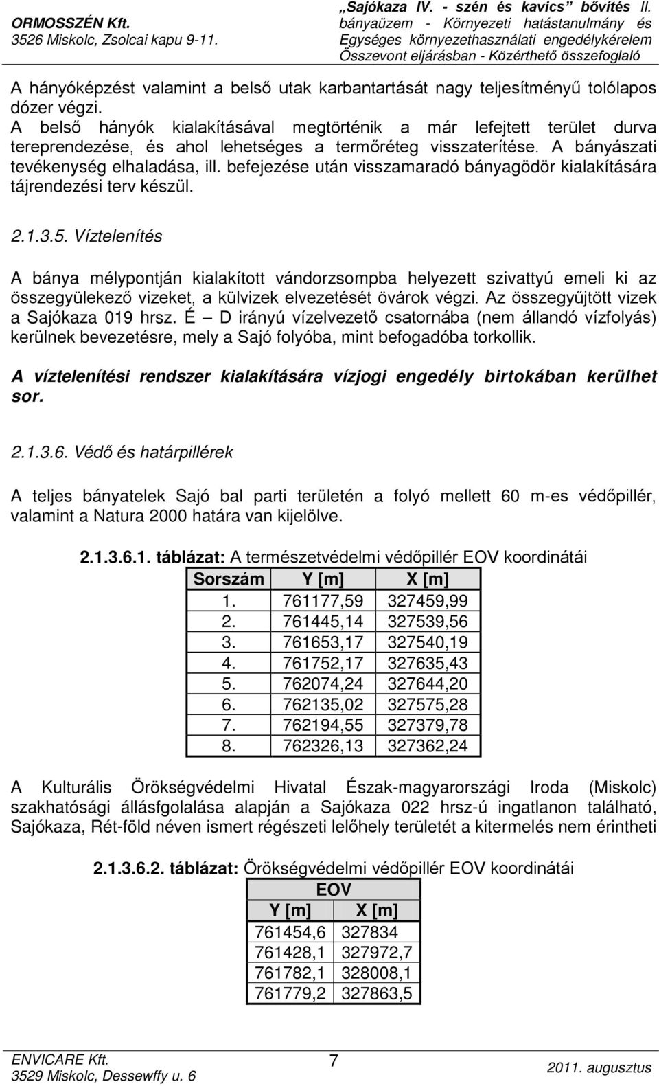 befejezése után visszamaradó bányagödör kialakítására tájrendezési terv készül. 2.1.3.5.