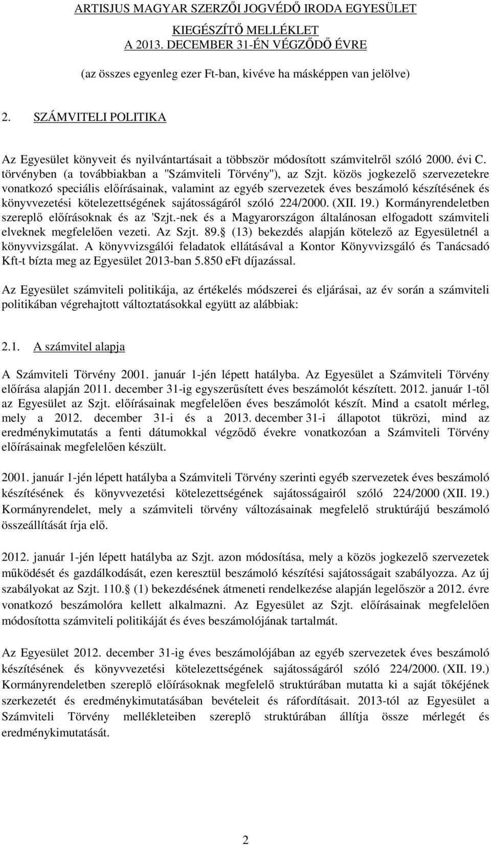 ) Kormányrendeletben szereplő előírásoknak és az 'Szjt.-nek és a Magyarországon általánosan elfogadott számviteli elveknek megfelelően vezeti. Az Szjt. 89.