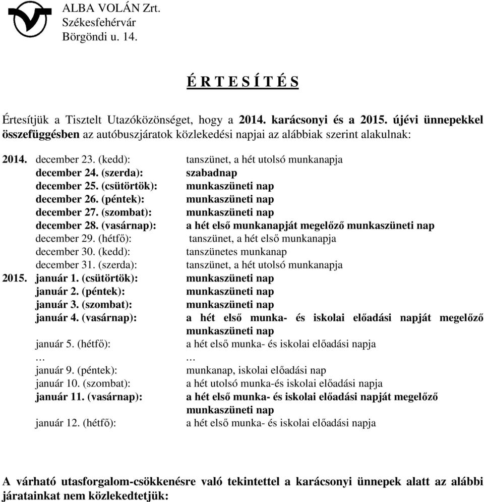 (szerda): szabadnap december 25. (csütörtök): munkaszüneti nap december 26. (péntek): munkaszüneti nap december 27. (szombat): munkaszüneti nap december 28.