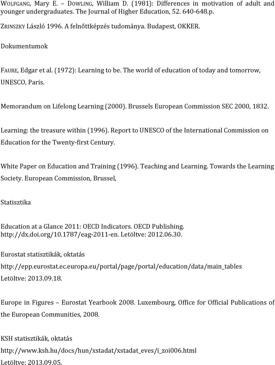Memorandum on Lifelong Learning (2000). Brussels European Commission SEC 2000, 1832. Learning: the treasure within (1996).